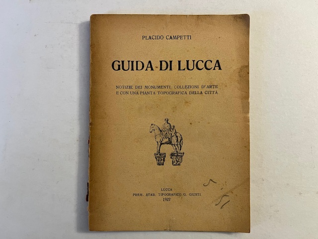 Guida di Lucca con notizie storiche della città, e dei suoi monumenti, vedute, pianta topografica